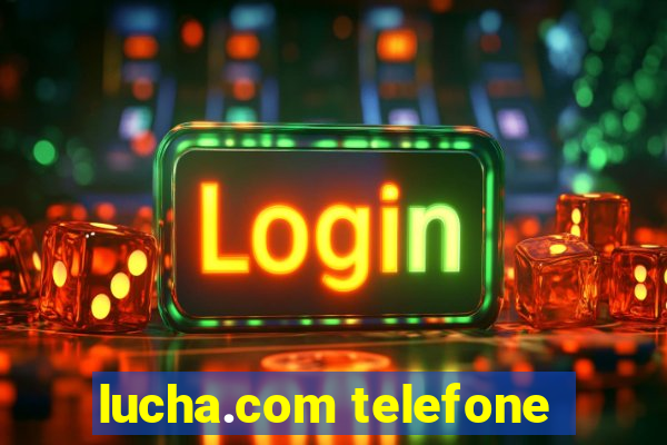 lucha.com telefone